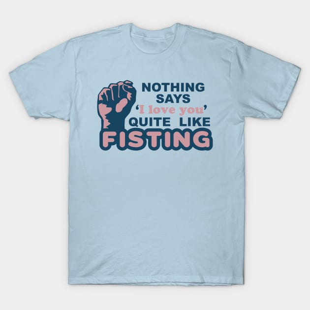 Fisting T-Shirt by TheCosmicTradingPost